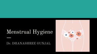 Menstrual Hygiene
Dr. DHANASHREE GUNJAL
 