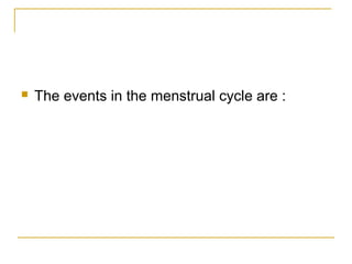  The events in the menstrual cycle are :
 