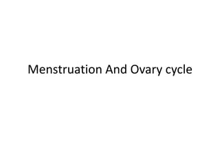 Menstruation And Ovary cycle
 