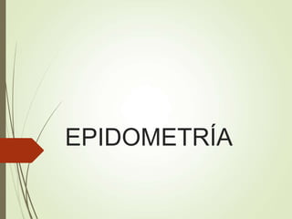 EPIDOMETRÍA
 