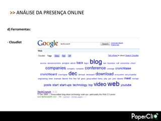 >> ANÁLISE DA PRESENÇA ONLINE

d) Ferramentas:


- Cloudlet
 