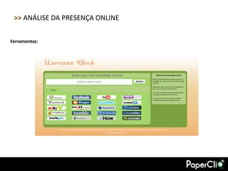 >> ANÁLISE DA PRESENÇA ONLINE

Ferramentas:
 