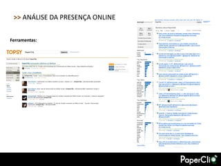 >> ANÁLISE DA PRESENÇA ONLINE

Ferramentas:
 