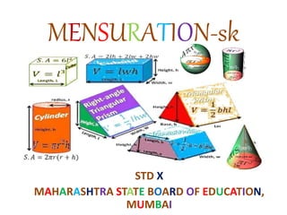 MENSURATION-sk
STD X
MAHARASHTRA STATE BOARD OF EDUCATION,
MUMBAI
 