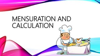 MENSURATION AND
CALCULATION
 