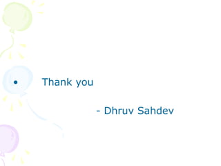 •   Thank you

                - Dhruv Sahdev
 