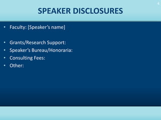 4
4

SPEAKER DISCLOSURES
• Faculty: [Speaker’s name]
•
•
•
•

Grants/Research Support:
Speaker’s Bureau/Honoraria:
Consulting Fees:
Other:

HOME

 