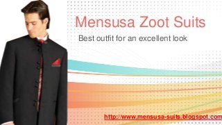 Mensusa Zoot Suits
Best outfit for an excellent look




       http://www.mensusa-suits.blogspot.com
 