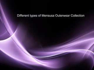 Different types of Mensusa Outerwear Collection




                                          Page 1
 
