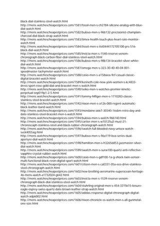 black-dial-stainless-steel-watch.html
http://mens.watchescheapestprices.com/1581/fossil-men-s-ch2784-silicone-analog-with-blue-
dial-watch.html
http://mens.watchescheapestprices.com/1582/bulova-men-s-96b132-precisionist-champlain-
charcoal-dial-black-strap-watch.html
http://mens.watchescheapestprices.com/1583/timex-health-touch-plus-heart-rate-monitor-
watch.html
http://mens.watchescheapestprices.com/1584/tissot-men-s-tist0444172705100-prs-516-
black-dial-watch.html
http://mens.watchescheapestprices.com/1585/invicta-men-s-1540-reserve-venom-
chronograph-black-carbon-fiber-dial-stainless-steel-watch.html
http://mens.watchescheapestprices.com/1586/bulova-men-s-98b134-bracelet-silver-white-
dial-watch.html
http://mens.watchescheapestprices.com/1587/omega-men-s-323-30-40-40-04-001-
speedmaster-tachymeter-watch.html
http://mens.watchescheapestprices.com/1588/casio-men-s-a158wea-9cf-casual-classic-
digital-bracelet-watch.html
http://mens.watchescheapestprices.com/1589/kenneth-cole-new-york-women-s-kc4833-
dress-sport-rose-gold-dial-and-bracelet-men-s-watch.html
http://mens.watchescheapestprices.com/1590/seiko-men-s-watches-premier-kinetic-
perpetual-snp019p1-2-5.html
http://mens.watchescheapestprices.com/1591/tommy-hilfiger-men-s-1710283-classic-
stainless-steel-bracelet-watch.html
http://mens.watchescheapestprices.com/1592/nixon-men-s-a126-000-regent-automatic-
black-leather-band-watch.html
http://mens.watchescheapestprices.com/1593/mondaine-a667-30340-16sbm-retro-day-and-
date-stainless-steel-bracelet-men-s-watch.html
http://mens.watchescheapestprices.com/1594/bulova-men-s-watch-96b140.html
http://mens.watchescheapestprices.com/1595/cartier-men-s-w10125u2-must-21-
chronoscaph-stainless-steel-and-black-rubber-chronograph-watch.html
http://mens.watchescheapestprices.com/1596/swatch-full-blooded-navy-unisex-watch-
svck4055ag.html
http://mens.watchescheapestprices.com/1597/bulova-men-s-96a119-bva-series-dual-
aperture-dial-watch.html
http://mens.watchescheapestprices.com/1598/hamilton-men-s-h32656853-jazzmaster-silver-
dial-watch.html
http://mens.watchescheapestprices.com/1599/swatch-men-s-surw100-quartz-anti-reflective-
sapphire-crystal-rubber-watch.html
http://mens.watchescheapestprices.com/1600/casio-men-s-gdf100-1a-g-shock-twin-sensor-
multi-functional-black-resin-digital-sport-watch.html
http://mens.watchescheapestprices.com/1601/citizen-men-s-ca0331-05a-eco-drive-stainless-
steel-chronograph-watch.html
http://mens.watchescheapestprices.com/1602/new-breitling-aeromarine-superocean-heritage-
46-mens-watch-a1732024-g642.html
http://mens.watchescheapestprices.com/1603/invicta-men-s-1539-reserve-venom-
chronograph-black-dial-stainless-steel-watch.html
http://mens.watchescheapestprices.com/1604/stuhrling-original-men-s-454-3315k15-leisure-
eagle-osprey-swiss-quartz-date-brown-leather-strap-watch.html
http://mens.watchescheapestprices.com/1605/adidas-response-digital-chronograph-digital-
watch-adp6002.html
http://mens.watchescheapestprices.com/1606/nixon-chronicle-ss-watch-men-s-all-gunmetal-
one-size.html
 