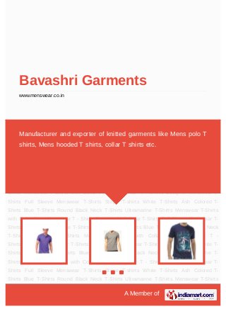 A Member of
Bavashri Garments
www.menswear.co.in
Menswear T-Shirts with Collar Plain Menswear T - Shirts Designer Menswear T-Shirts Full
Sleeve Menswear T-Shirts Stripe T-shirts White T-Shirts Ash Colored T-Shirts Blue T-
Shirts Round Black Neck T-Shirts Ultramarine T-Shirts Menswear T-Shirts with Collar Plain
Menswear T - Shirts Designer Menswear T-Shirts Full Sleeve Menswear T-Shirts Stripe T-
shirts White T-Shirts Ash Colored T-Shirts Blue T-Shirts Round Black Neck T-
Shirts Ultramarine T-Shirts Menswear T-Shirts with Collar Plain Menswear T -
Shirts Designer Menswear T-Shirts Full Sleeve Menswear T-Shirts Stripe T-shirts White T-
Shirts Ash Colored T-Shirts Blue T-Shirts Round Black Neck T-Shirts Ultramarine T-
Shirts Menswear T-Shirts with Collar Plain Menswear T - Shirts Designer Menswear T-
Shirts Full Sleeve Menswear T-Shirts Stripe T-shirts White T-Shirts Ash Colored T-
Shirts Blue T-Shirts Round Black Neck T-Shirts Ultramarine T-Shirts Menswear T-Shirts
with Collar Plain Menswear T - Shirts Designer Menswear T-Shirts Full Sleeve Menswear T-
Shirts Stripe T-shirts White T-Shirts Ash Colored T-Shirts Blue T-Shirts Round Black Neck
T-Shirts Ultramarine T-Shirts Menswear T-Shirts with Collar Plain Menswear T -
Shirts Designer Menswear T-Shirts Full Sleeve Menswear T-Shirts Stripe T-shirts White T-
Shirts Ash Colored T-Shirts Blue T-Shirts Round Black Neck T-Shirts Ultramarine T-
Shirts Menswear T-Shirts with Collar Plain Menswear T - Shirts Designer Menswear T-
Shirts Full Sleeve Menswear T-Shirts Stripe T-shirts White T-Shirts Ash Colored T-
Shirts Blue T-Shirts Round Black Neck T-Shirts Ultramarine T-Shirts Menswear T-Shirts
Manufacturer and exporter of knitted garments like Mens polo T
shirts, Mens hooded T shirts, collar T shirts etc.
 