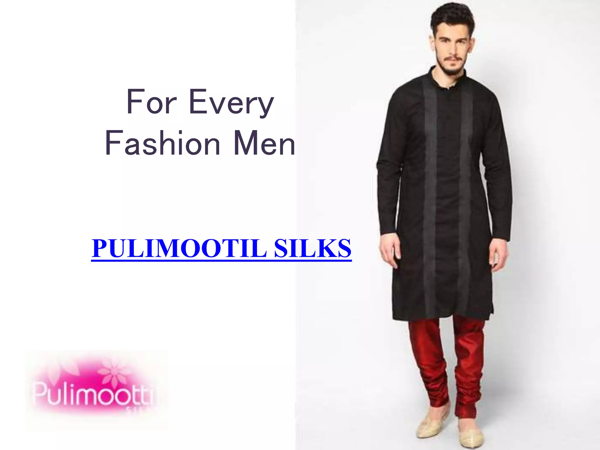 For Every
Fashion Men
PULIMOOTIL SILKS