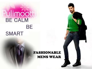 FASHIONABLE
MENS WEAR
BE CALM
BE
SMART
 