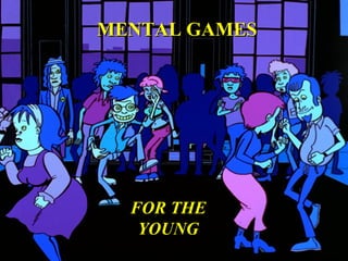 MENTAL GAMES FOR THE YOUNG 