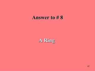 Answer to # 8 A Ring 