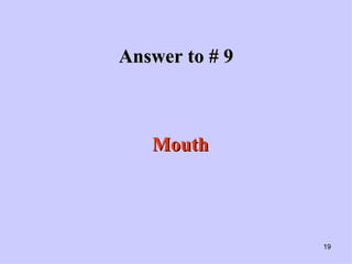 Answer to # 9 Mouth 