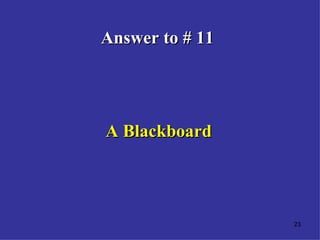 Answer to # 11 A Blackboard 
