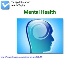 Fitango Education
          Health Topics

                       Mental Health




http://www.fitango.com/categories.php?id=26
 