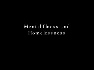 Mental Illness and Homelessness 
