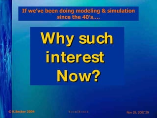 Why such interest  Now? If we’ve been doing modeling & simulation since the 40’s…. 