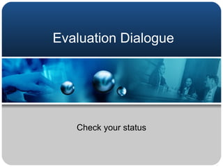 Evaluation Dialogue Check your status 