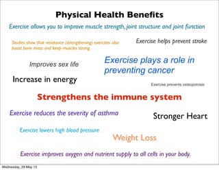 Physical Health Beneﬁts
Studies show that resistance (strengthening) exercises also
boost bone mass and keep muscles stron...