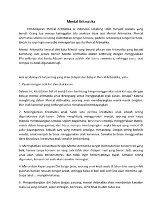 Mental Aritmatika
Pembelajaran Mental Aritmatika di Indonesia sekarang telah menjadi sesuatu yang
trendi. Orang tua merasa...