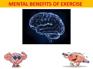MENTAL BENEFITS OF EXERCISE
 