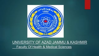 UNIVERSITY OF AZAD JAMMU & KASHMIR
Faculty Of Health & Medical Sciences
 