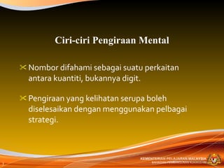 Nombor difahami sebagai suatu perkaitan antara kuantiti, bukannya digit. Pengiraan yang kelihatan serupa boleh diselesaikan dengan menggunakan pelbagai strategi. Ciri-ciri Pengiraan Mental 