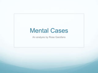 Mental Cases  An analysis by Rose Garofano 