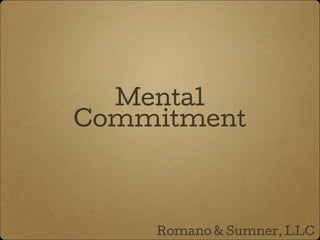 Mental
Commitment
Romano & Sumner, LLC
 