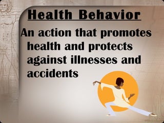 Health Behavior An action that promotes health and protects against illnesses and accidents 