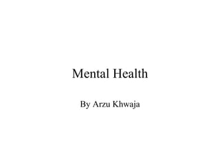Mental Health By Arzu Khwaja 