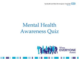 Mental Health
Awareness Quiz
 