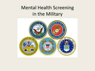 Mental Health Screening
in the Military
 