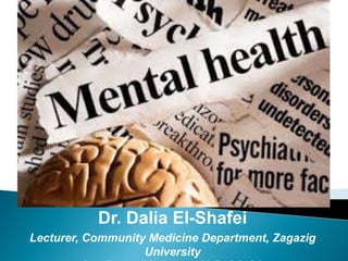 Dr. Dalia El-Shafei
Lecturer, Community Medicine Department, Zagazig
University
 