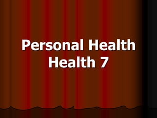 Personal Health
Health 7
 