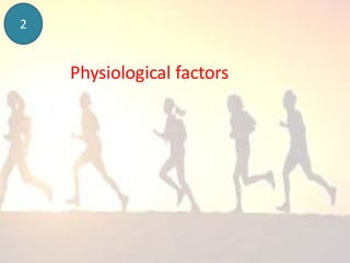 2
Physiological factors
 