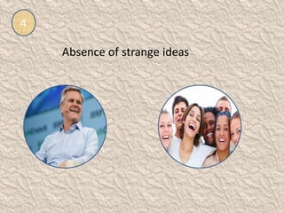 4
Absence of strange ideas
 