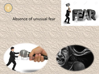 8
Absence of unusual fear
 