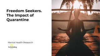Freedom Seekers.
The Impact of
Quarantine
Mental Health Research
 