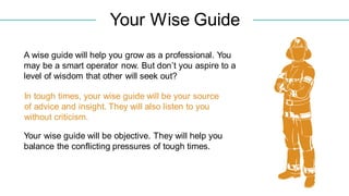 Your Wise Guide
In tough times, your wise guide will be your source
of advice and insight. They will also listen to you
wi...