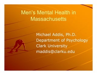 Men’s Mental Health in
Men’s Mental Health in
Men s Mental Health in
Men s Mental Health in
Massachusetts
Massachusetts
Mi...