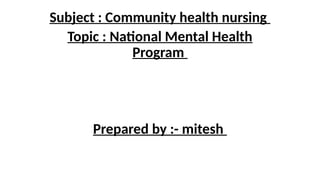 mental health programme in community health nursing | PPTX