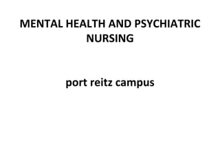 MENTAL HEALTH AND PSYCHIATRIC
NURSING
port reitz campus
 