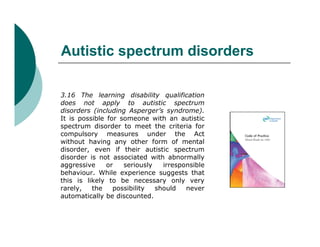 Autistic spectrum disorders

3.16 The learning disability qualification
does not apply to autistic spectrum
disorders (inc...
