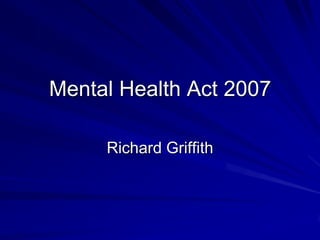 Mental Health Act 2007 Richard Griffith 