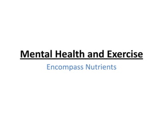 Mental Health and Exercise
Encompass Nutrients
 