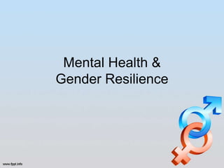 Mental Health &
Gender Resilience
 